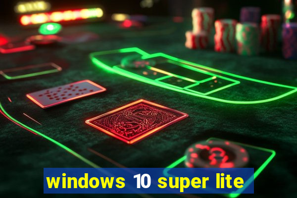 windows 10 super lite